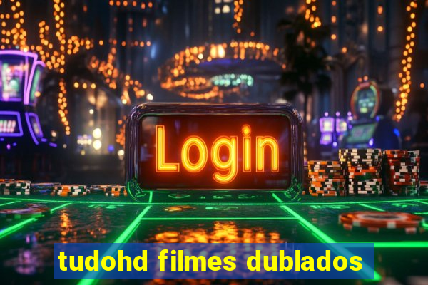 tudohd filmes dublados